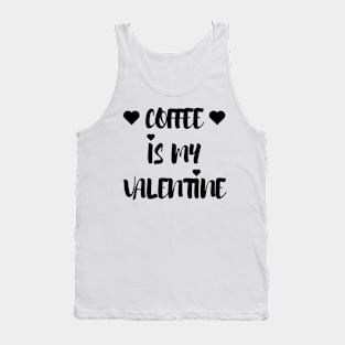 Coffee is my Valentine - Valentines Day Tank Top